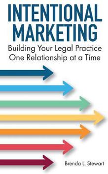 Intentional Marketing: Building Your Legal Practice One Relationship at a Time