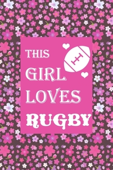 Paperback This girl loves Rugby: Blank Lined Notebook Journal for Rugby Lover, Funny Rugby Gift idea for Girls Book