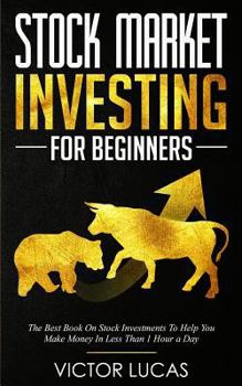 Paperback Stock Market Investing For Beginners: The Best Book on Stock Investments To Help You Make Money In Less Than 1 Hour a Day Book