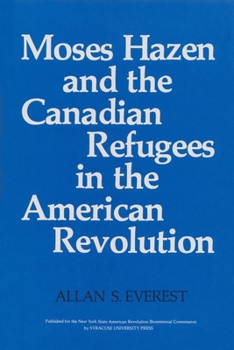 Moses Hazen and the Canadian Refugees in the American Revolution (A New York State study)