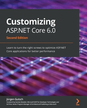 Paperback Customizing ASP.NET Core 6.0 - Second Edition: Learn to turn the right screws to optimize ASP.NET Core applications for better performance Book