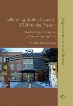 Paperback Reforming Boston Schools, 1930-2006: Overcoming Corruption and Racial Segregation Book