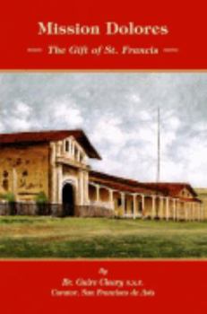 Paperback Mission Dolores: The Gift of St. Francis (Missions of California, 1st series) Book