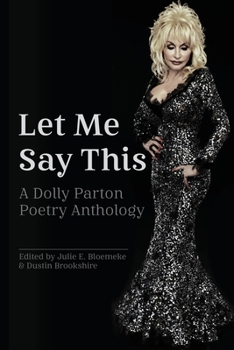 Paperback Let Me Say This: A Dolly Parton Poetry Anthology Book