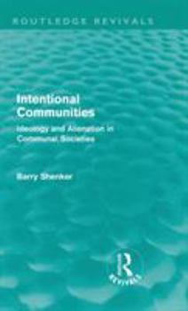 Hardcover Intentional Communities (Routledge Revivals): Ideology and Alienation in Communal Societies Book