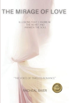 The Mirage Of Love: Illusions that can break the heart and awaken the soul