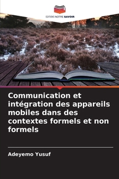 Paperback Communication et intégration des appareils mobiles dans des contextes formels et non formels [French] Book