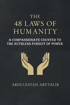The 48 Laws of Humanity: A Compassionate Counter to the Ruthless Pursuit of Power