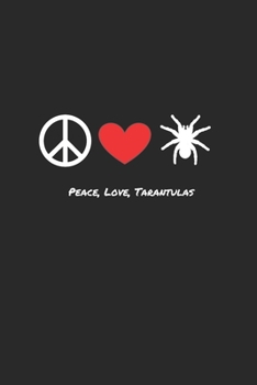 Paperback Peace, love, tarantulas - tarantula lovers notebook: 6 x 9, 100 lined pages Book