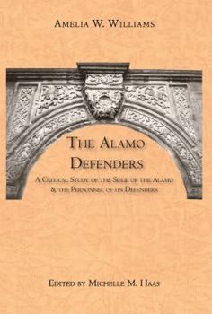 Hardcover The Alamo Defenders: A Critical Study of the Siege of the Alamo and the Personnel of its Defenders Book