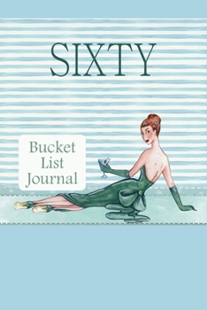 Paperback Sixty Bucket List Journal: 100 Bucket List Guided Journal Gift For 60th Birthday For Women Turning 60 Years Old Book