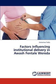 Paperback Factors Influencing Institutional Delivery in Awash Fentale Wereda Book