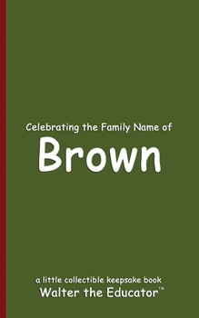 Celebrating the Family Name of Brown (Celebrating Family Names Book)