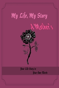 Paperback My Life, My Story, A Mother's: Your Life Story in Your Own Words Book