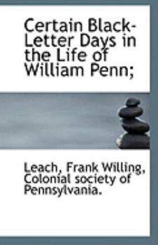 Paperback Certain Black-Letter Days in the Life of William Penn; Book
