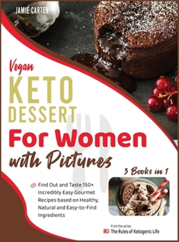 Hardcover Vegan Keto Dessert for Women with Pictures [3 Books in 1]: Find Out and Taste 150+ Incredibly Easy Gourmet Recipes based on Healthy, Natural and Easy- Book