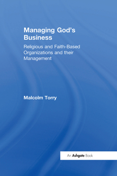 Managing God's Business: Religious And Faith Based Organizations And Their Management
