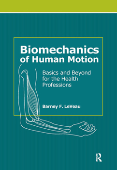 Hardcover Biomechanics of Human Motion: Basics and Beyond for the Health Professions Book