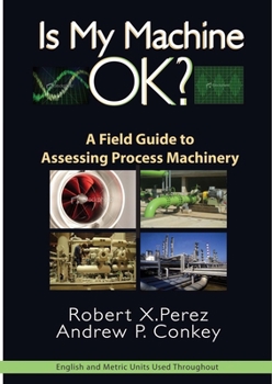 Hardcover Is My Machine Ok?: A Field Guide to Assessing Process Machinery Book