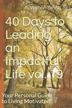 Paperback 40 Days to Leading an Impactful Life Vol. 19: Your Personal Guide to Living Motivated! Book