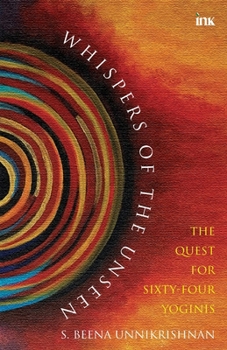 Paperback Whispers Of The Unseen - The Quest For Sixty-Four Yoginis Book