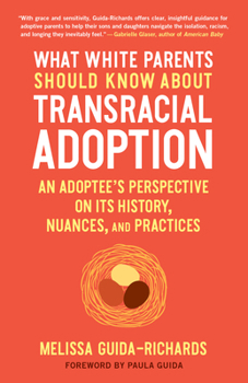 Paperback What White Parents Should Know about Transracial Adoption: An Adoptee's Perspective on Its History, Nuances, and Practices Book