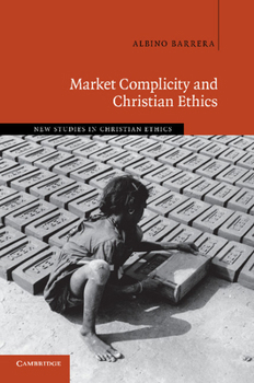 Market Complicity and Christian Ethics - Book  of the New Studies in Christian Ethics