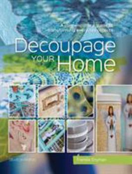 Paperback Decoupage Your Home: A Contemporary Guide to Transforming Everyday Objects Book