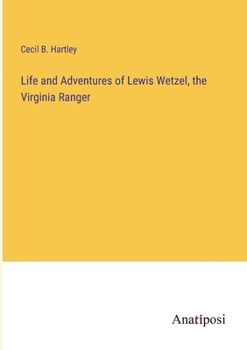 Paperback Life and Adventures of Lewis Wetzel, the Virginia Ranger Book