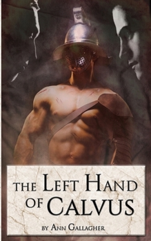 The Left Hand of Calvus - Book #1 of the Warriors of Rome