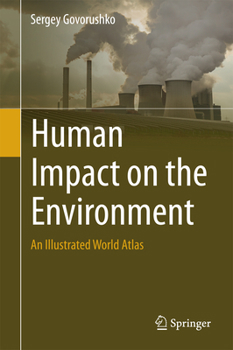 Hardcover Human Impact on the Environment: An Illustrated World Atlas Book