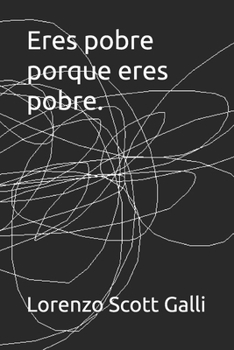 Eres pobre porque eres pobre. (Spanish Edition)