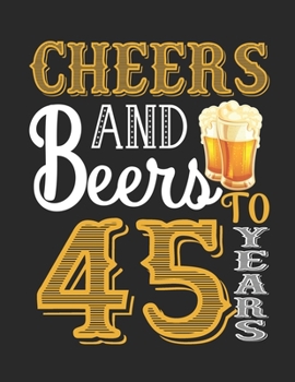 Paperback Cheers And Beers To 45 Years: Blank Lined Notebook to Write In for Notes, To Do Lists, Notepad, Journal, Funny Birthday Gifts, 45th Birthday, 45 Yea Book