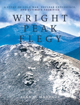 Hardcover Wright Peak Elegy: A Story of Cold War, Nuclear Deterrence, and Ultimate Sacrifice Book