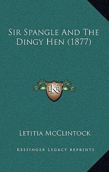 Paperback Sir Spangle And The Dingy Hen (1877) Book