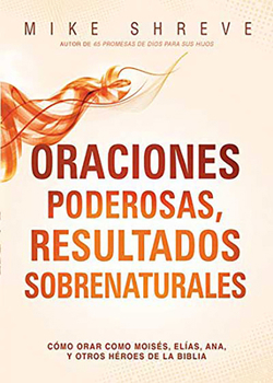 Paperback Oraciones Poderosas, Resultados Sobrenaturales: Cómo Orar Como Moisés, Elías, Ana, Y Otros Héroes de la Biblia [Spanish] Book