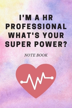 I'm a HR Professional What's Your Super Power? : Journal - 6x9 120 Pages - Wide Ruled Paper, Blank Lined Diary, Book Gifts for Coworker and Friends (Humor Quotes Notebook)