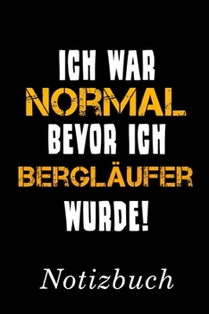 Ich War Normal Bevor Ich Bergläufer Wurde Notizbuch: | Notizbuch mit 110 linierten Seiten | Format 6x9 DIN A5 | Soft cover matt | (German Edition)
