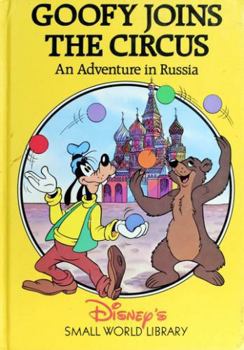 Goofy Joins the Circus: An Adventure in Russia (Disney's Small World Library) - Book  of the Small World Library