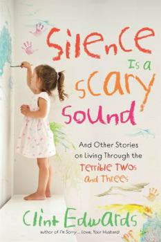 Paperback Silence Is a Scary Sound: And Other Stories on Living Through the Terrible Twos and Threes Book