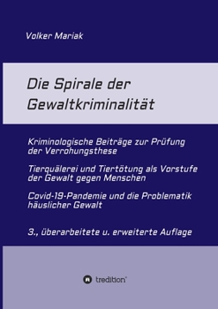 Paperback Die Spirale der Gewaltkriminalität: - Kriminologische Beiträge zur Prüfung der Verrohungsthese - Tierquälerei und Tiertötung als Vorstufe der Gewalt g [German] Book