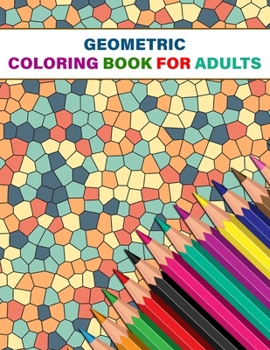 Paperback Geometric Coloring Book For Adults: Geometric Shapes and Patterns Coloring Book - 50 Unique Patterns - Stress Relief and Relaxing Book