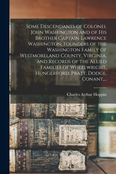 Paperback Some Descendants of Colonel John Washington and of His Brother Captain Lawrence Washington, Founders of the Washington Family of Westmoreland County, Book