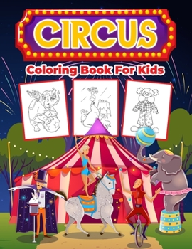 Paperback Circus Coloring Book for Kids: Kids Coloring Book Filled with Circus Designs, Cute Gift for Boys and Girls Ages 4-8 Book