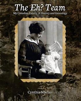 Paperback The Eh? Team: My Canadian Family: A History and Genealogy Book