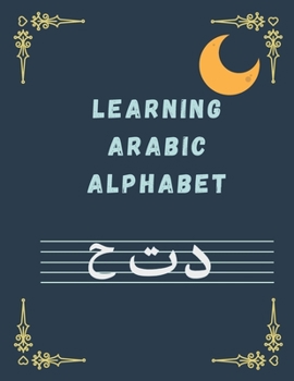 Paperback Learning ARABIC ALPHABET: Arabic Writing Alphabet Workbook Practice For Kindergarteners Arabic Slanted Calligraphy and Picture Space, Letters, C Book