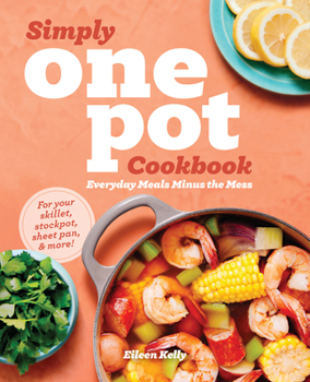 Paperback Simply One Pot Cookbook: Everyday Meals Minus the Mess Book