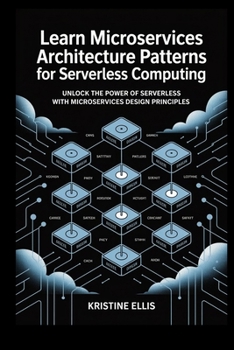 Paperback Learn Microservices Architecture patterns for Serverless computing: Unlock the Power of Serverless with Microservices Design Principles Book