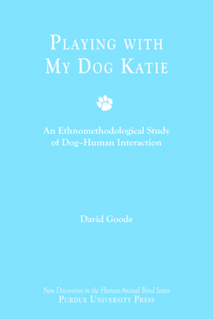Hardcover Playing with My Dog Katie: An Ethnomethodological Study of Dog-Human Interaction [With CDROM] Book