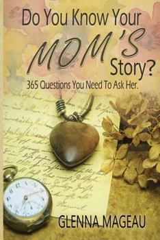 Paperback Do You Know Your Mom's Story?: 365 Questions You Need to Ask Her Book